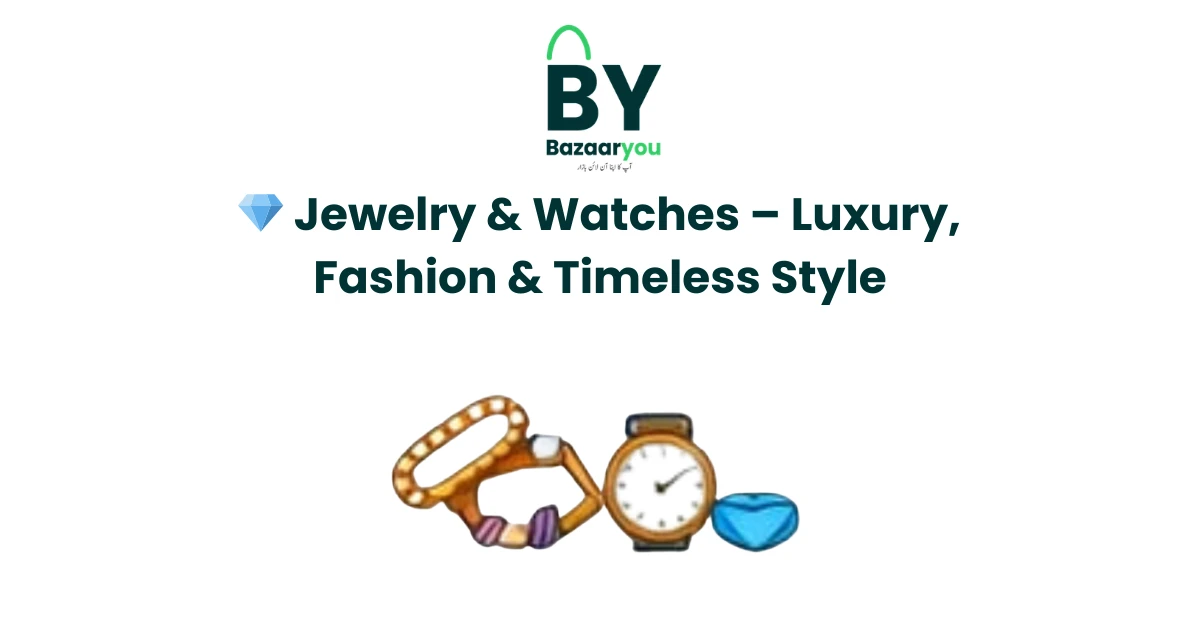💎 جیولری اور گھڑیاں – خوبصورتی، وقار اور اسٹائل